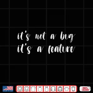 Programmer Coder Developer It'S Not A Bug It'S A Feature Shirt 3 Design Programmer Coder Developer ItS Not A Bug ItS A Feature Shirt
