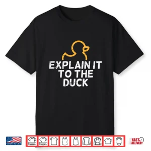 Programmer Explain To The Duck It Debugging Coding Women Men Shirt