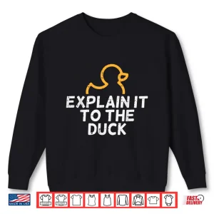 Sweatshirt Programmer Explain To The Duck It Debugging Coding Women Men Shirt