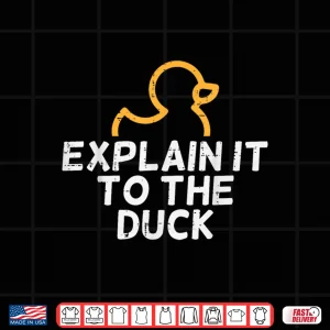 Design Programmer Explain To The Duck It Debugging Coding Women Men Shirt