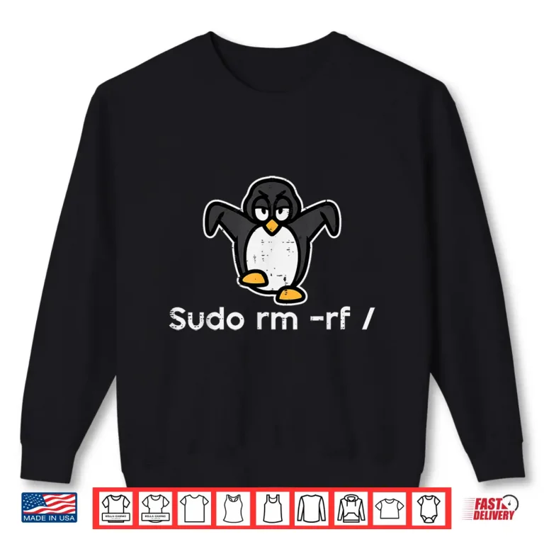 Sweatshirt Sudo Rm Rf Penguin It System Administrator Linux Men Women Shirt