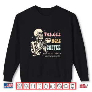 Sweatshirt T43.612 More Coffee Please Medical Coder Skeleton Halloween Shirt