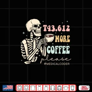 Design T43.612 More Coffee Please Medical Coder Skeleton Halloween Shirt