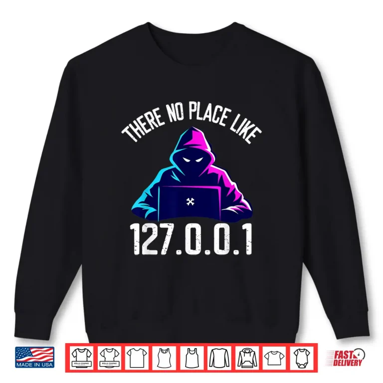 Sweatshirt There Is No Place Like 127.0.0.1 Localhost Computer Geek Shirt