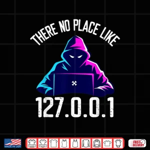 Design There Is No Place Like 127.0.0.1 Localhost Computer Geek Shirt