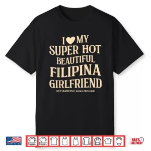 I Love My Filipina Girlfriend Stay Away Quote Shirt