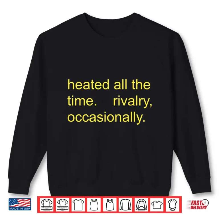 Sweatshirt Heated Rivalry Occasionally Funny Sports Quote Shirt