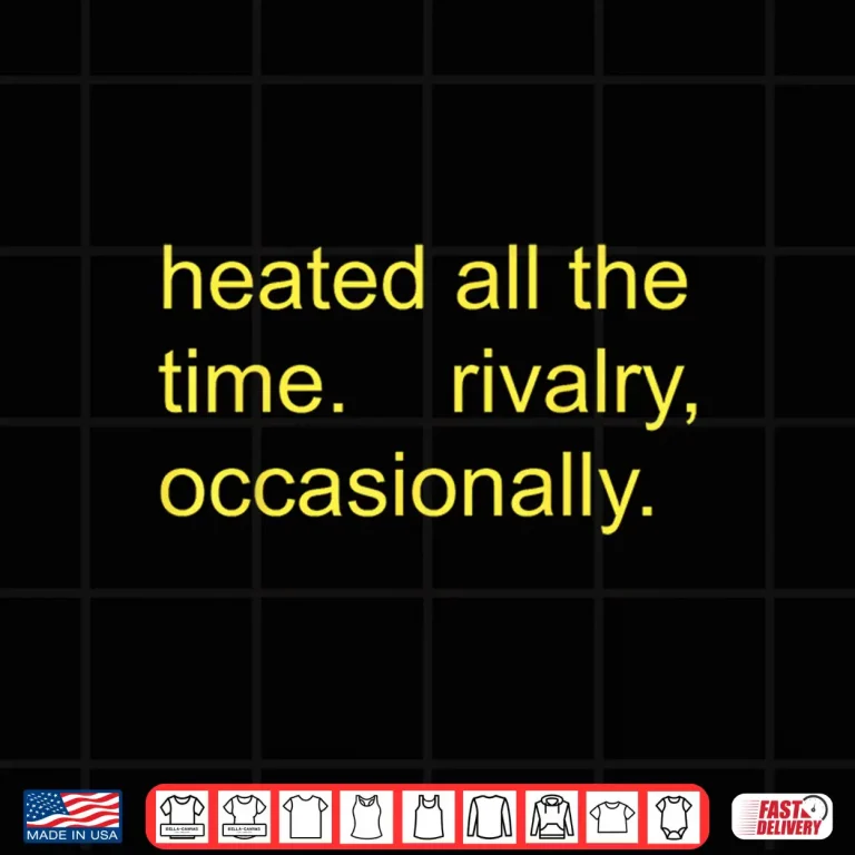 Design Heated Rivalry Occasionally Funny Sports Quote Shirt