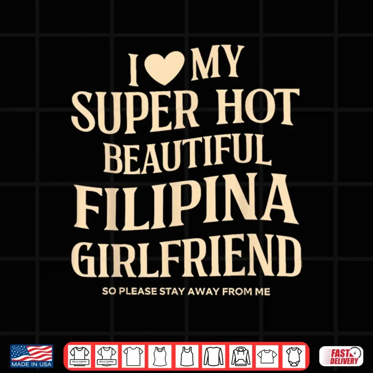 Design I Love My Filipina Girlfriend Stay Away Quote Shirt