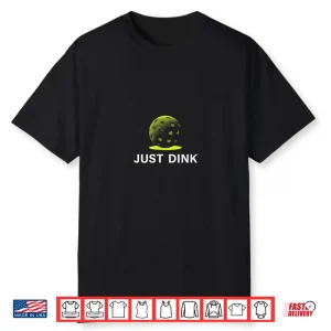 Just Dink Funny Pickleball Player Shirt