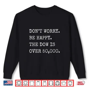 The Dow Is Over 50000 Funny Sarcastic Finance Shirt 1 Sweatshirt The Dow Is Over 50000 Funny Sarcastic Finance Shirt