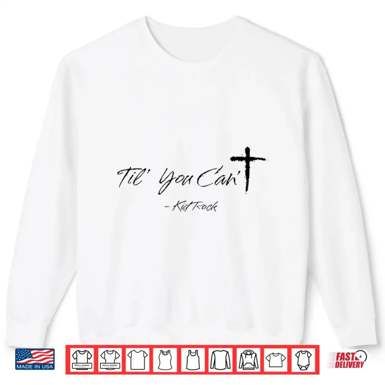 Sweatshirt Til You CanT Cross Christian Motivation Shirt