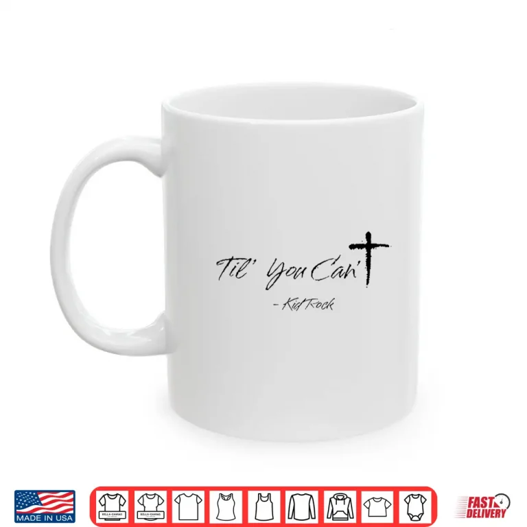 Mug Til You CanT Cross Christian Motivation Shirt