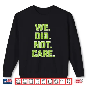 Sweatshirt We Did Not Care Powerful Message Quote Shirt