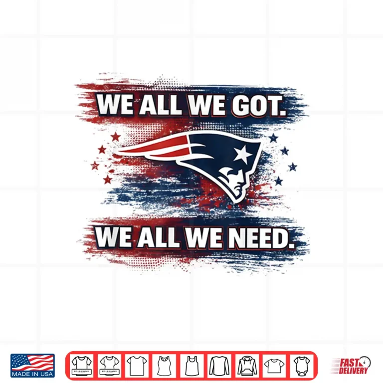 Design We All Got Patriot We All Need Football Game Day Men Women Shirt