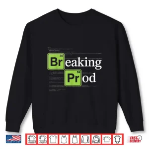 Breaking Prod Funny Devops Software Engineer Developers It Shirt 2 Sweatshirt Breaking Prod Funny Devops Software Engineer Developers It Shirt