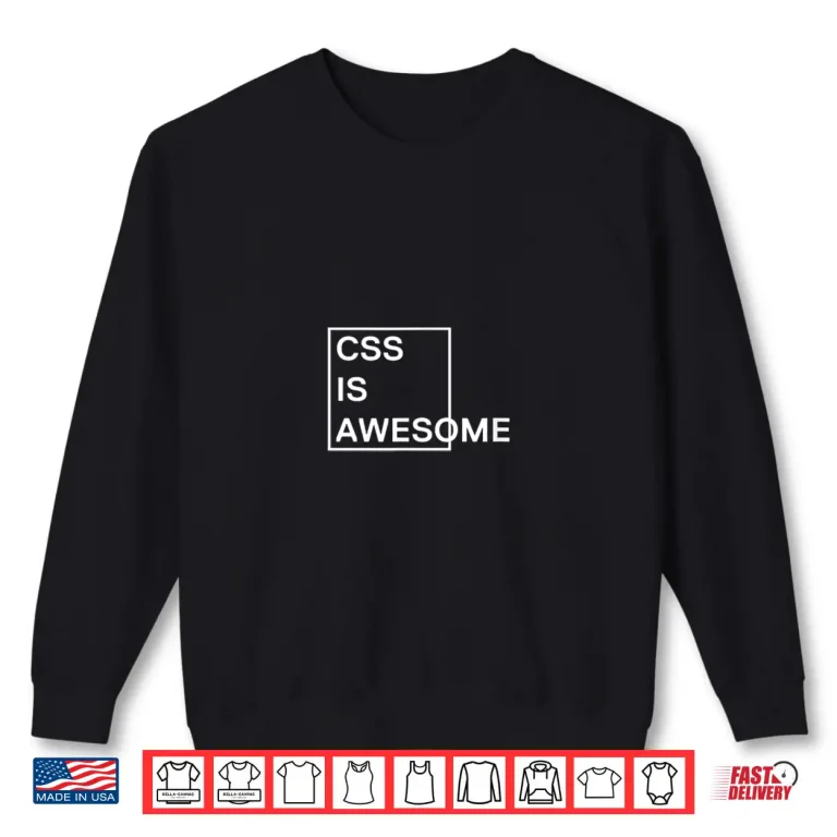 Sweatshirt Css Is Awesome Html Developers Geeks Engineers Software Joke Shirt