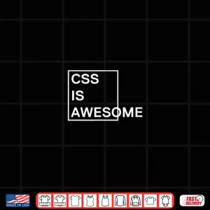 Design Css Is Awesome Html Developers Geeks Engineers Software Joke Shirt