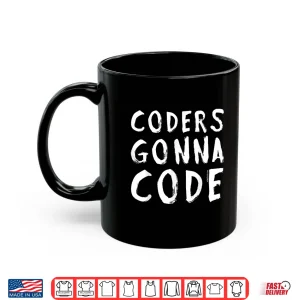 Mug Coders Gonna Code Shirt Tshirt For Software App Developers Shirt