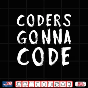 Design Coders Gonna Code Shirt Tshirt For Software App Developers Shirt