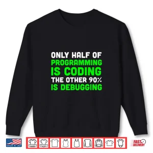 Only Half Of Programming Coding Debugging Gift Programmer Shirt 2 Sweatshirt Only Half Of Programming Coding Debugging Gift Programmer Shirt