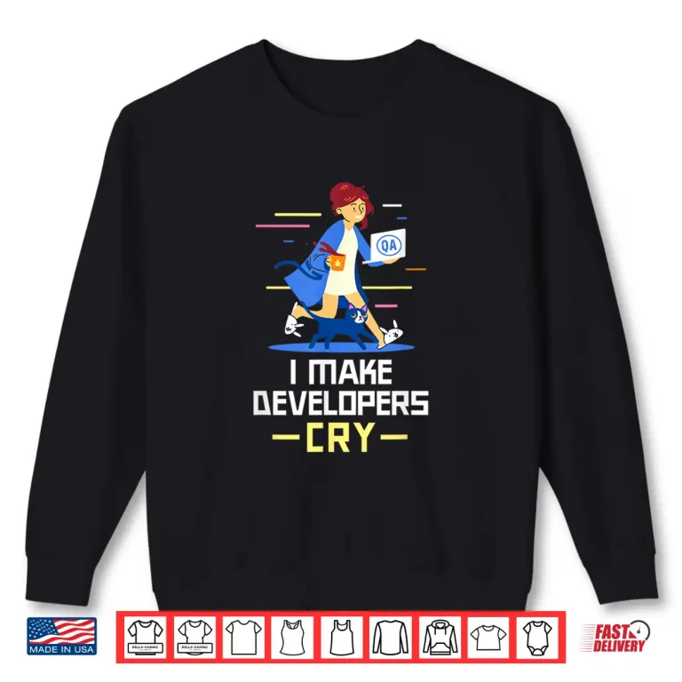 Sweatshirt Qa Software Tester I Make Developers Cry Funny Qa Tester Shirt