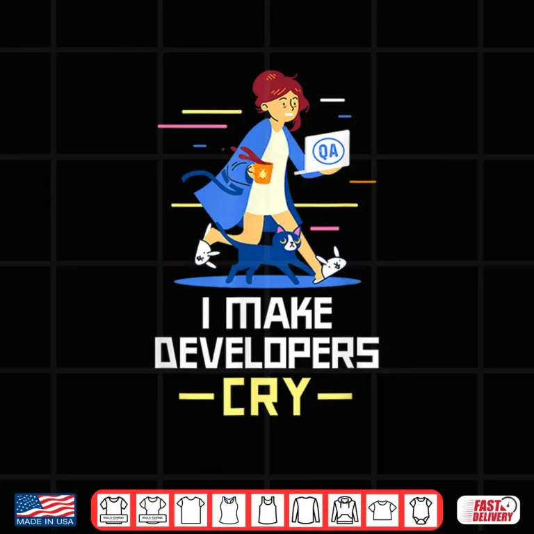 Design Qa Software Tester I Make Developers Cry Funny Qa Tester Shirt