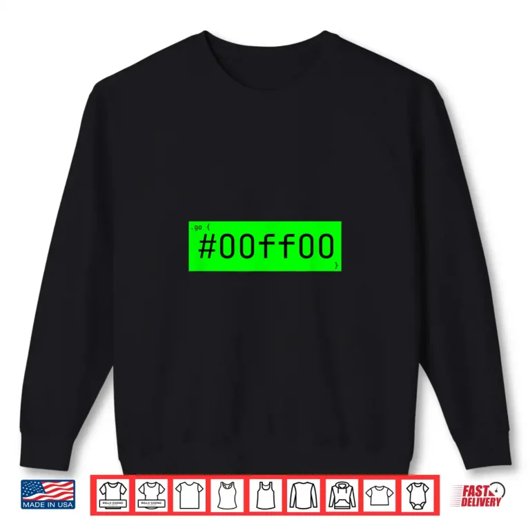 Sweatshirt Software Developers Go Green Hexadecimal 00Ff00 Shirt