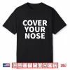 Stay At Home Wear A Mask And Cover Your Nose Shirt