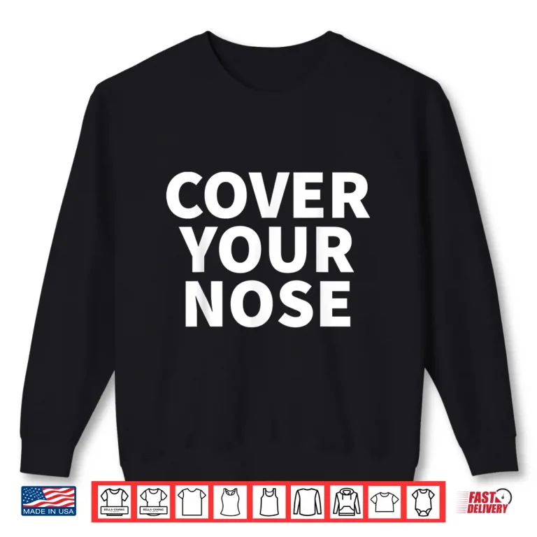 Sweatshirt Stay At Home Wear A Mask And Cover Your Nose Shirt