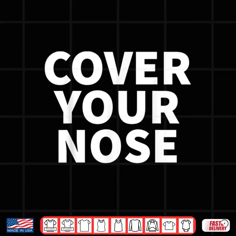 Design Stay At Home Wear A Mask And Cover Your Nose Shirt