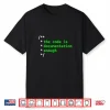 The Code Is Documentation Enough For Programmer & Coder Shirt
