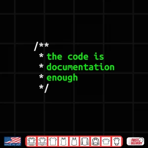 Design The Code Is Documentation Enough For Programmer Coder Shirt