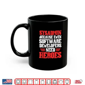 Mug Sysadmin Because Software Developers System Administrator Shirt