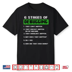 6 Stages Of Debugging Bug Funny Coder Computer Geek Nerd Shirt