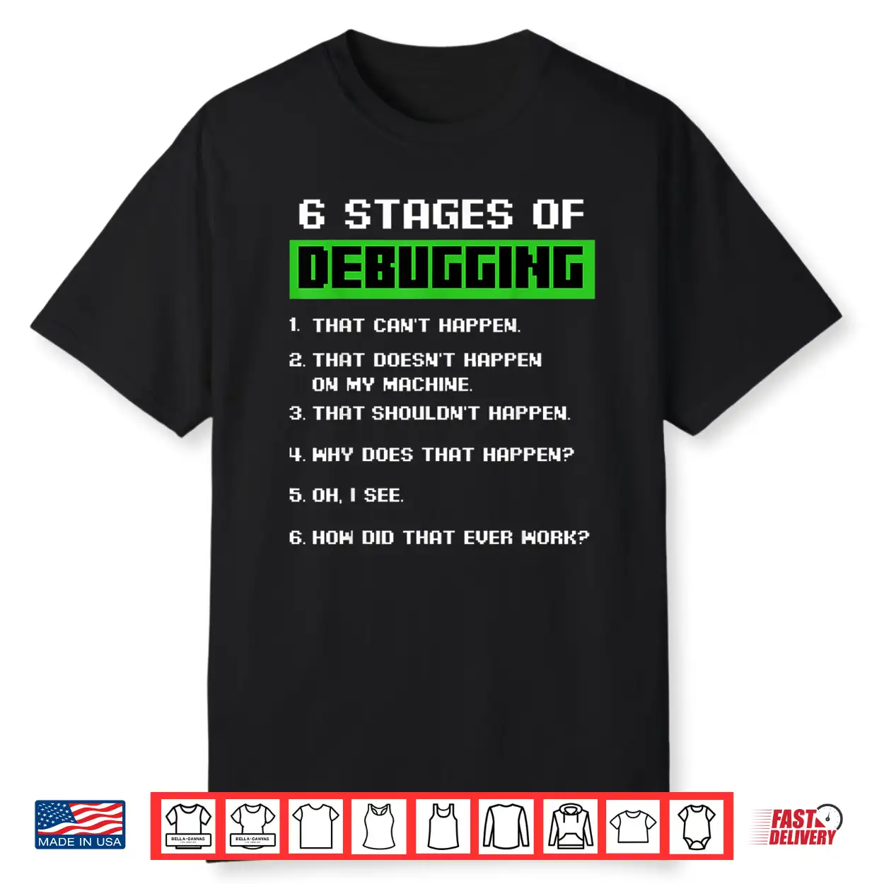 6 Stages Of Debugging Bug Funny Coder Computer Geek Nerd Shirt 6 Stages Of Debugging Bug Funny Coder Computer Geek Nerd Shirt