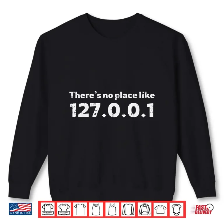 Sweatshirt 127.0.0.1 No Place Like Home Localhost Programmer Men Women Shirt