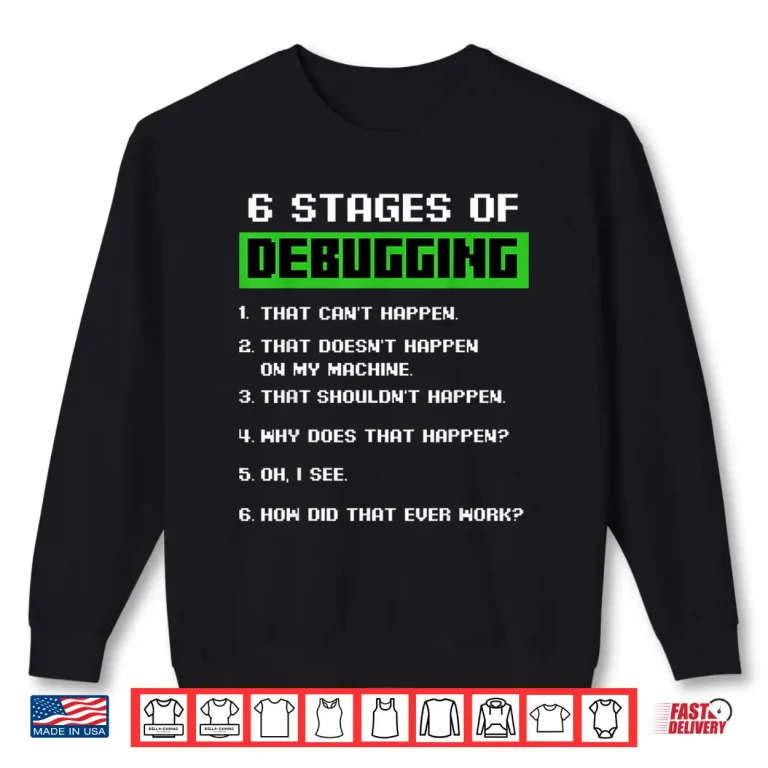 Sweatshirt 6 Stages Of Debugging Bug Funny Coder Computer Geek Nerd Shirt