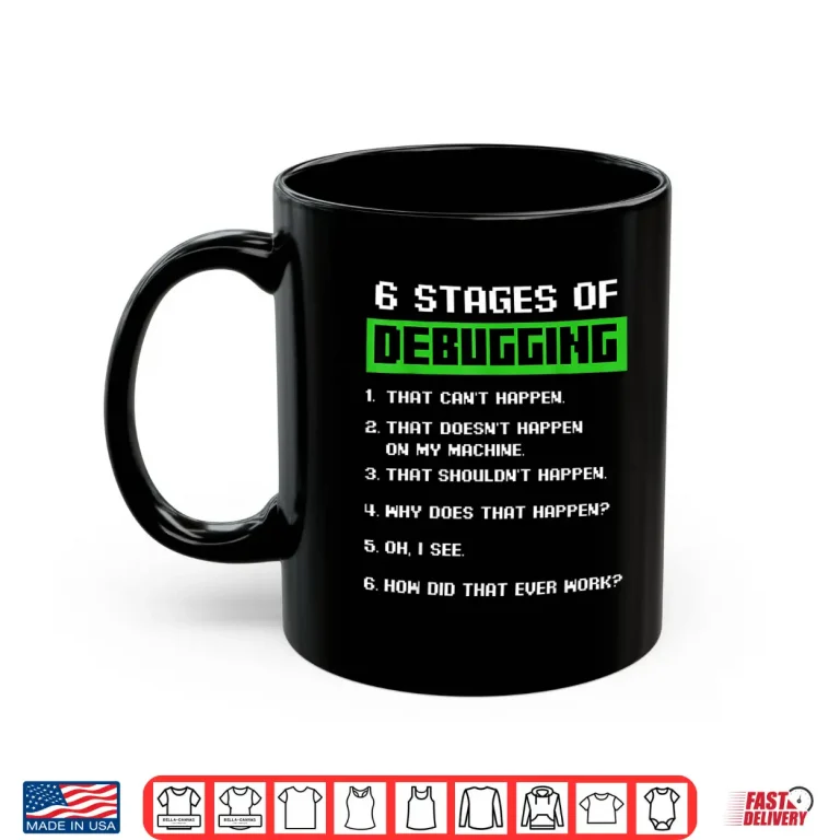Mug 6 Stages Of Debugging Bug Funny Coder Computer Geek Nerd Shirt