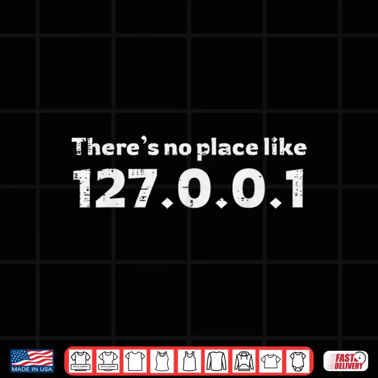 Design 127.0.0.1 No Place Like Home Localhost Programmer Men Women Shirt