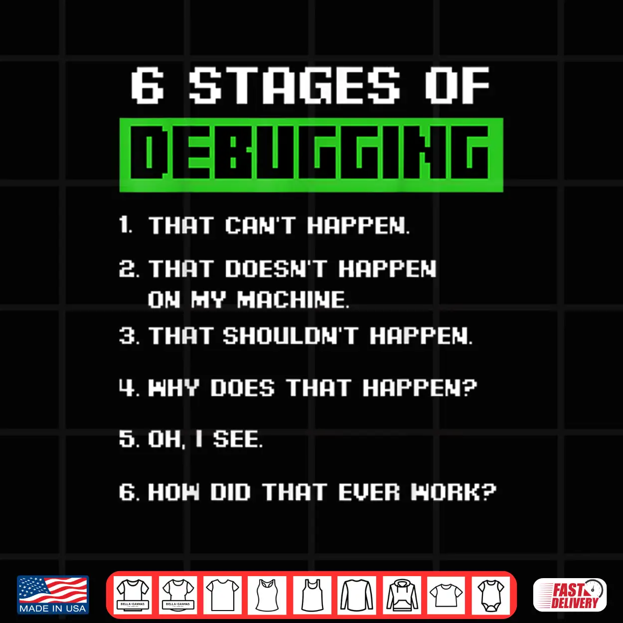 6 Stages Of Debugging Bug Funny Coder Computer Geek Nerd Shirt 6 Stages Of Debugging Bug Funny Coder Computer Geek Nerd Shirt