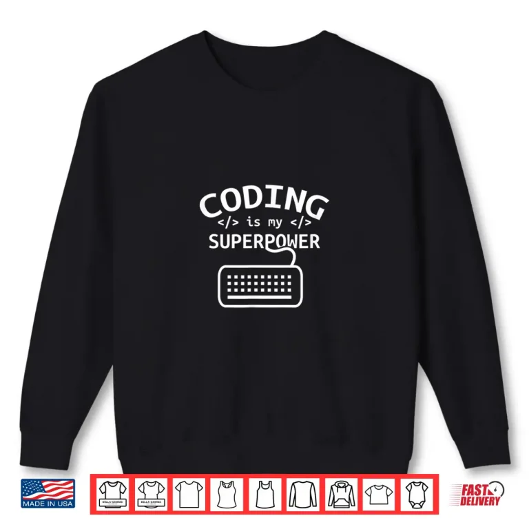 Sweatshirt Coding Is My Superpower Coder Code Software Programmer Shirt