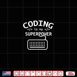 Coding Is My Superpower Coder Code Software Programmer Shirt 4 Design Coding Is My Superpower Coder Code Software Programmer Shirt