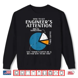 Sweatshirt How To Get Engineer Attention Programmer Developer Men Women Shirt