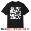 In My Medical Coder Era Healthcare Coding Life Shirt