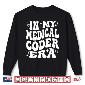 Sweatshirt In My Medical Coder Era Healthcare Coding Life Shirt