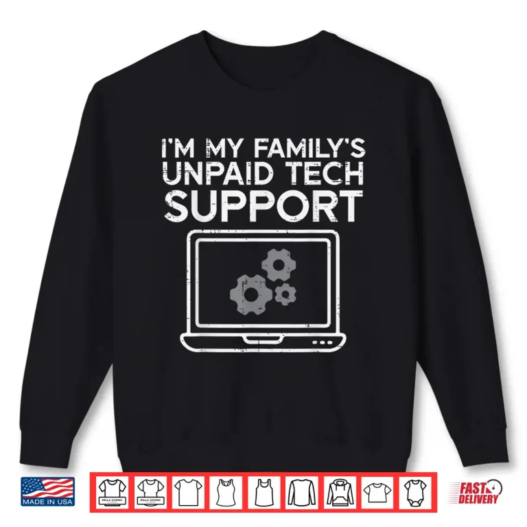 Sweatshirt Im Familys Unpaid Tech Support Funny It Computer Men Women Shirt