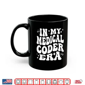 Mug In My Medical Coder Era Healthcare Coding Life Shirt