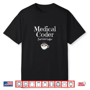 Medical Coder Just Add Coffee Shirt