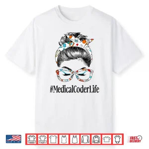 Medical Coder Life Messy Hair Woman Bun Healthcare Shirt
